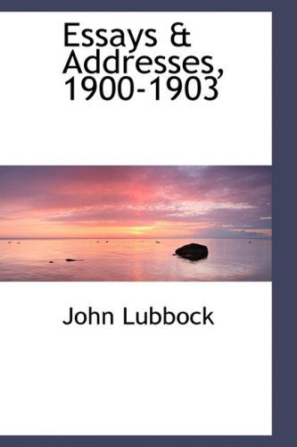 Essays & Addresses, 1900-1903 - John Lubbock - Kirjat - BiblioLife - 9781103507290 - tiistai 10. maaliskuuta 2009