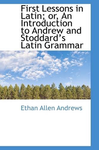 Cover for Ethan Allen Andrews · First Lessons in Latin; Or, an Introduction to Andrew and Stoddards Latin Grammar (Paperback Book) (2009)