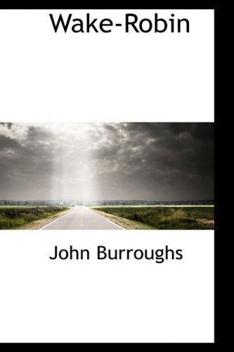 Wake-robin - John Burroughs - Books - BiblioLife - 9781103974290 - April 10, 2009