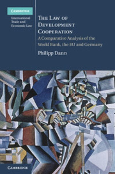 Cover for Dann, Philipp (Justus-Liebig-Universitat Giessen, Germany) · The Law of Development Cooperation: A Comparative Analysis of the World Bank, the EU and Germany - Cambridge International Trade and Economic Law (Hardcover Book) (2013)