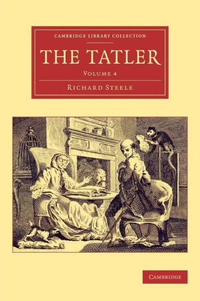 The Tatler - Cambridge Library Collection - Literary  Studies - Richard Steele - Books - Cambridge University Press - 9781108078290 - January 29, 2015