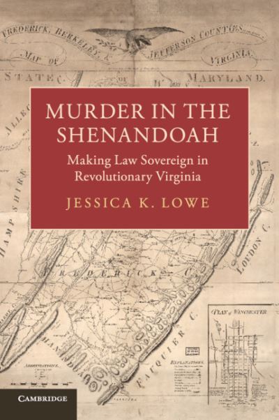 Cover for Lowe, Jessica K. (University of Virginia) · Murder in the Shenandoah: Making Law Sovereign in Revolutionary Virginia - Studies in Legal History (Paperback Book) (2020)