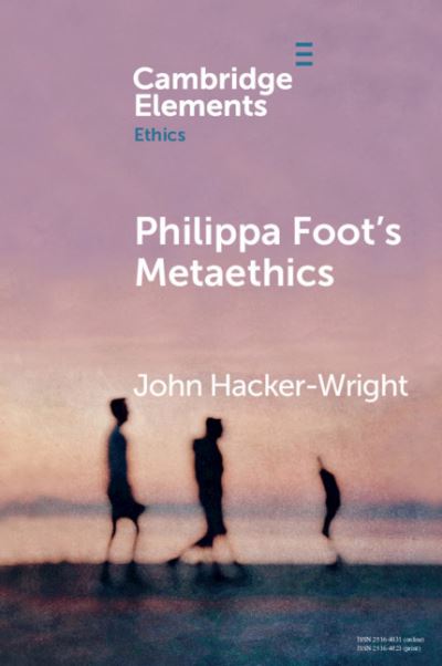 Cover for Hacker-Wright, John (University of Guelph, Ontario) · Philippa Foot's Metaethics - Elements in Ethics (Paperback Book) (2021)