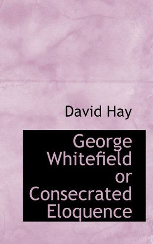 Cover for David Hay · George Whitefield or Consecrated Eloquence (Paperback Book) (2009)