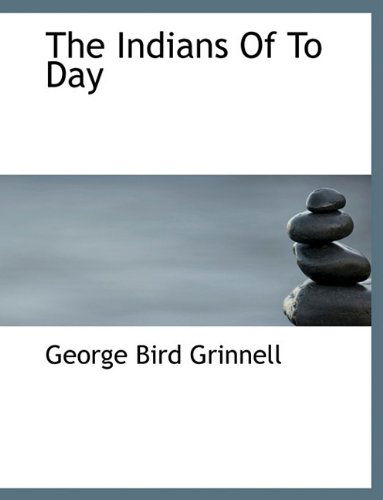 Cover for George Bird Grinnell · The Indians of to Day (Hardcover Book) (2009)