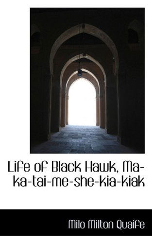 Cover for Milo Milton Quaife · Life of Black Hawk, Ma-ka-tai-me-she-kia-kiak (Paperback Book) (2009)