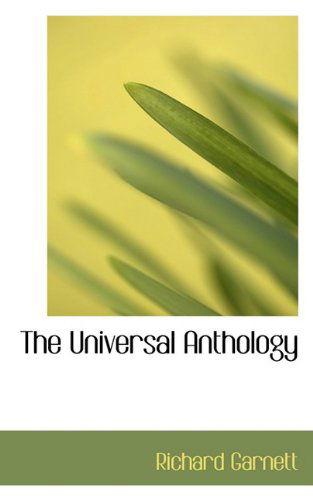 The Universal Anthology - Richard Garnett - Books - BiblioLife - 9781117298290 - November 23, 2009