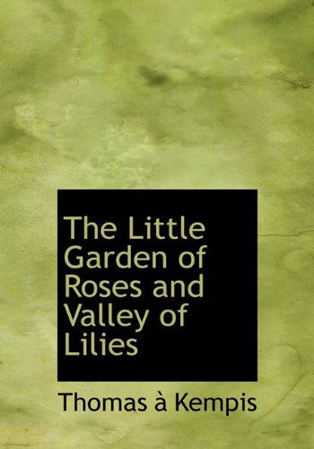 Cover for Thomas A. Kempis · The Little Garden of Roses and Valley of Lilies (Hardcover Book) (2009)