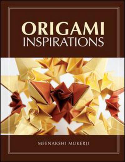 Cover for Meenakshi Mukerji · Origami Inspirations - AK Peters / CRC Recreational Mathematics Series (Hardcover Book) (2018)