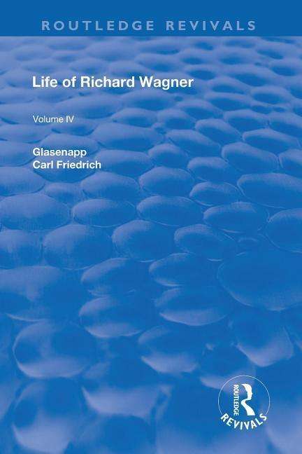 Cover for Carl Francis Glasenapp · Revival: Life of Richard Wagner Vol. IV (1904): Art and Politics - Routledge Revivals (Paperback Book) (2019)