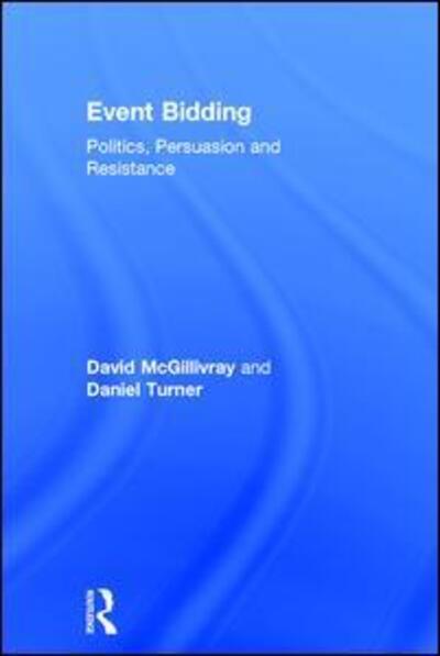 Cover for McGillivray, David (University of West of Scotland, UK) · Event Bidding: Politics, Persuasion and Resistance (Hardcover Book) (2017)