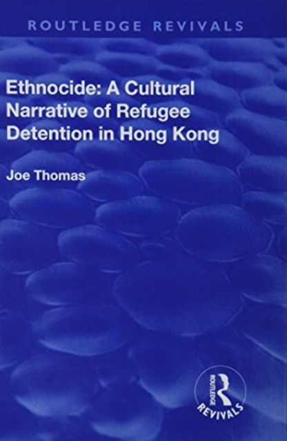 Cover for Joe Thomas · Ethnocide: A Cultural Narrative of Refugee Detention in Hong Kong: A Cultural Narrative of Refugee Detention in Hong Kong - Routledge Revivals (Hardcover Book) (2017)