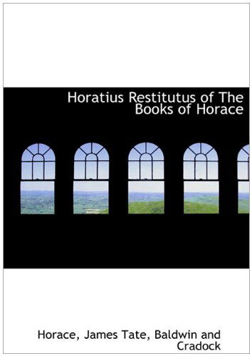 Cover for James Tate · Horatius Restitutus of the Books of Horace (Inbunden Bok) [Latin edition] (2010)