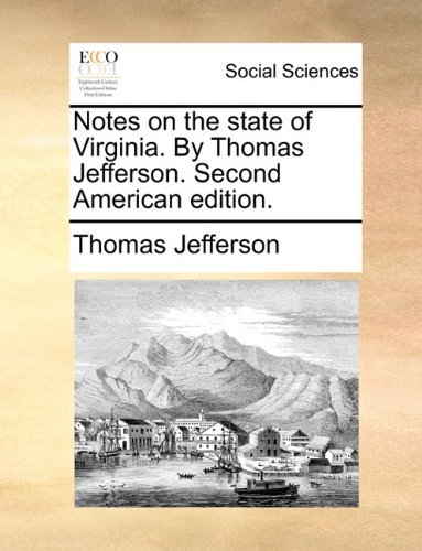 Notes on the State of Virginia. by Thomas Jefferson. Second American Edition. - Thomas Jefferson - Bücher - Gale ECCO, Print Editions - 9781140913290 - 28. Mai 2010