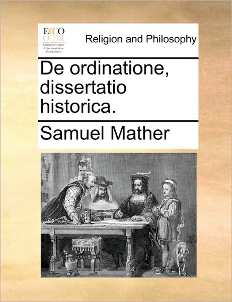 Cover for Samuel Mather · De Ordinatione, Dissertatio Historica. (Paperback Book) (2010)