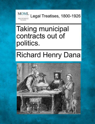 Cover for Richard Henry Dana · Taking Municipal Contracts out of Politics. (Paperback Book) (2010)