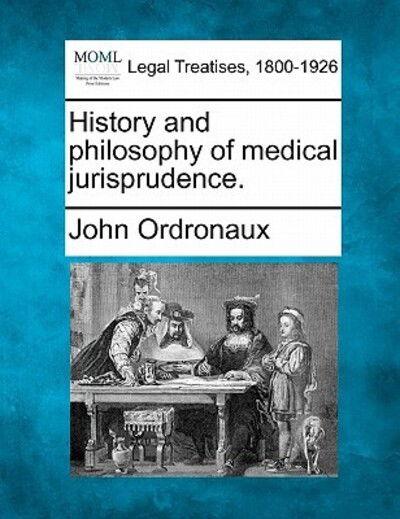 History and Philosophy of Medical Jurisprudence. - John Ordronaux - Books - Gale Ecco, Making of Modern Law - 9781240156290 - December 20, 2010