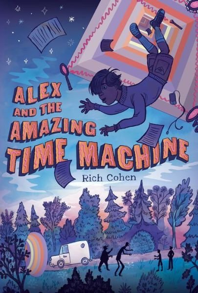 Alex and the Amazing Time Machine - Rich Cohen - Books - Square Fish - 9781250027290 - July 16, 2013