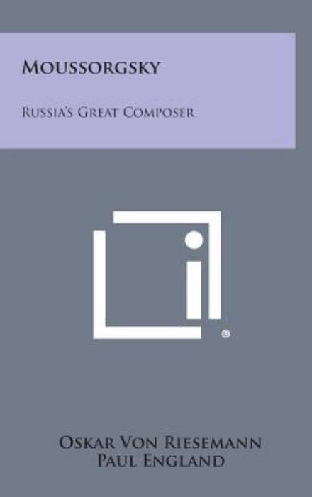 Cover for Oskar Von Riesemann · Moussorgsky: Russia's Great Composer (Hardcover Book) (2013)