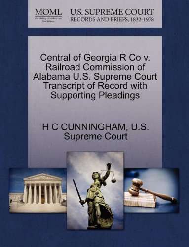 Cover for H C Cunningham · Central of Georgia R Co V. Railroad Commission of Alabama U.s. Supreme Court Transcript of Record with Supporting Pleadings (Paperback Book) (2011)