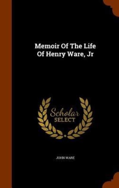 Cover for John Ware · Memoir of the Life of Henry Ware, Jr (Hardcover Book) (2015)