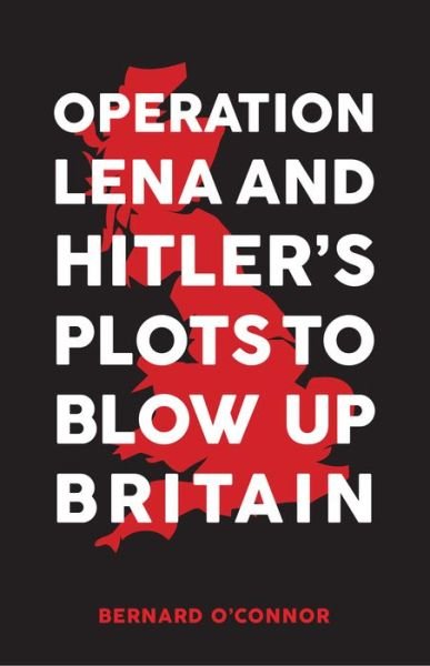 Cover for Bernard O'Connor · Operation Lena and Hitler's Plots to Blow Up Britain (Paperback Bog) (2021)