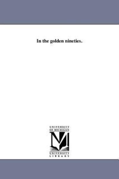 Cover for Michigan Historical Reprint Series · In the Golden Nineties. (Valentine's Manual) (Pocketbok) (2011)