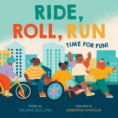 Cover for Valerie Bolling · Ride, Roll, Run: Time for Fun! - A Fun in the City Book (Hardcover Book) (2022)