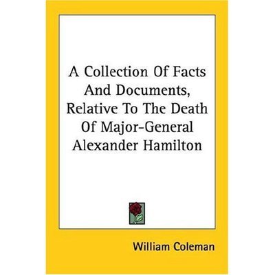 Cover for William Coleman · A Collection of Facts and Documents, Relative to the Death of Major-general Alexander Hamilton (Taschenbuch) (2006)