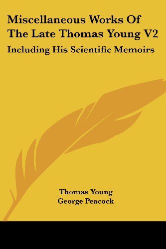 Cover for Thomas Young · Miscellaneous Works of the Late Thomas Young V2: Including His Scientific Memoirs (Paperback Book) (2007)