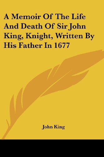 Cover for John King · A Memoir of the Life and Death of Sir John King, Knight, Written by His Father in 1677 (Paperback Book) (2007)