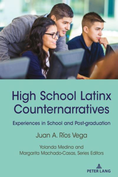 Cover for Juan A. Rios Vega · High School Latinx Counternarratives: Experiences in School and Post-graduation - Critical Studies of Latinxs in the Americas (Hardcover Book) [New edition] (2020)