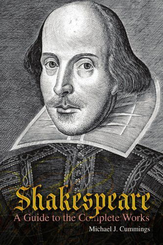 Shakespeare: a Guide to the Complete Works - Michael J. Cummings - Books - Xlibris - 9781436304290 - August 15, 2008
