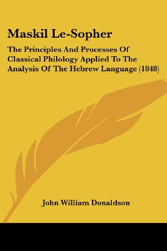 Cover for John William Donaldson · Maskil Le-sopher: the Principles and Processes of Classical Philology Applied to the Analysis of the Hebrew Language (1848) (Paperback Book) (2008)