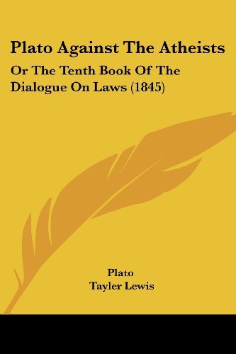 Plato Against the Atheists: or the Tenth Book of the Dialogue on Laws (1845) - Tayler Lewis - Books - Kessinger Publishing, LLC - 9781437138290 - October 1, 2008