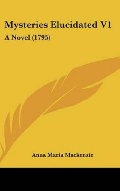 Cover for Anna Maria Mackenzie · Mysteries Elucidated V1: a Novel (1795) (Hardcover Book) (2008)