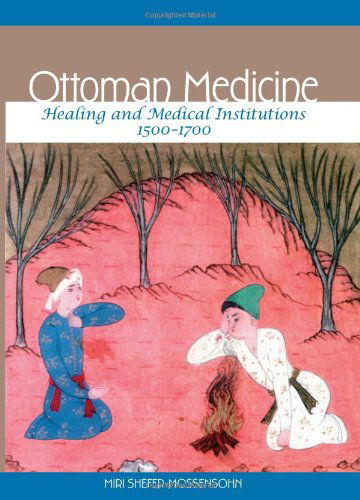 Cover for Miri Shefer-mossensohn · Ottoman Medicine: Healing and Medical Institutions, 1500-1700 (Hardcover Book) (2009)