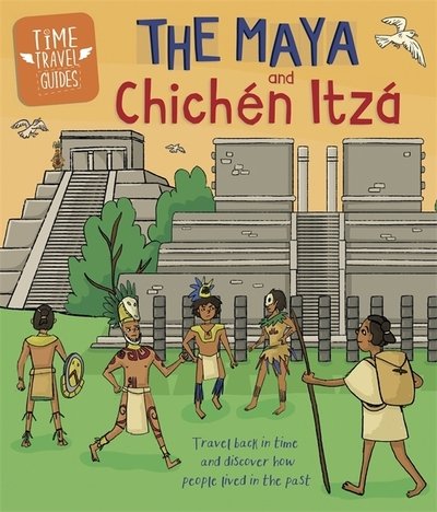 Cover for Ben Hubbard · Time Travel Guides: The Maya and Chichen Itza - Time Travel Guides (Paperback Book) (2020)