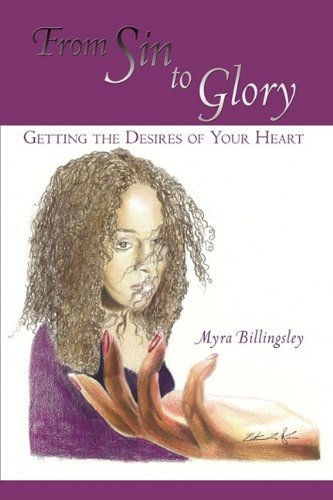 Cover for Myra Billingsley · From Sin to Glory: Getting the Desires of Your Heart (Hardcover Book) (2009)