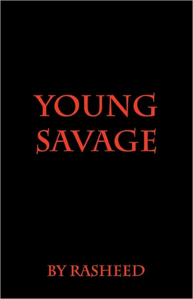 Young Savage - Rasheed - Bøker - CreateSpace Independent Publishing Platf - 9781456443290 - 1. desember 2010