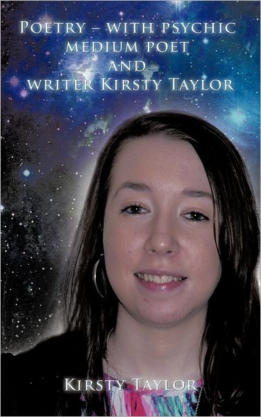 Poetry - with Psychic Medium Poet and Writer Kirsty Taylor - Kirsty Taylor - Books - Authorhouse - 9781456782290 - July 11, 2011