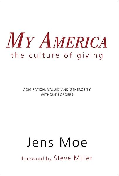 My America: the Culture of Giving - Jens Moe - Books - iUniverse - 9781462031290 - July 26, 2011