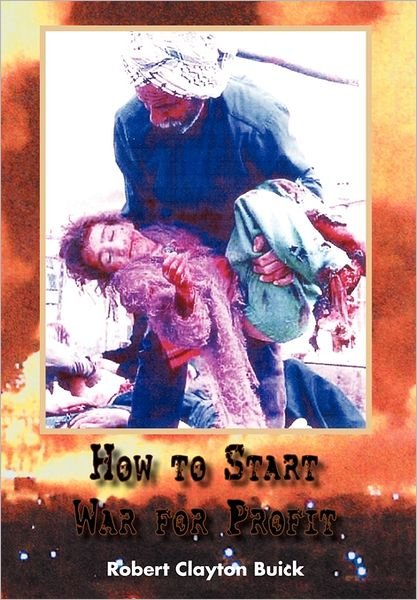 Cover for Robert Clayton Buick · How to Start War for Profit (Hardcover bog) (2011)