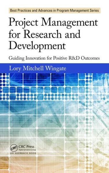 Cover for Lory Mitchell Wingate · Project Management for Research and Development: Guiding Innovation for Positive R&amp;D Outcomes - Best Practices in Portfolio, Program, and Project Management (Hardcover Book) (2014)