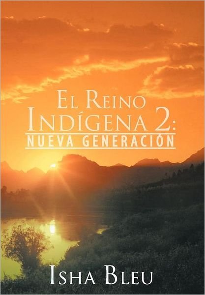 Cover for Isha Bleu · El Reino Ind Gena 2: Nueva Generaci N (Hardcover bog) (2012)