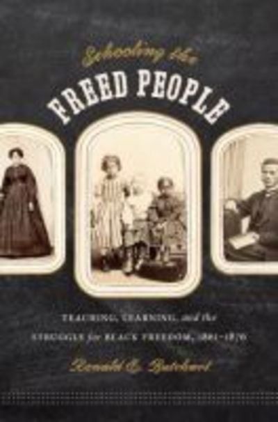 Cover for Ronald E. Butchart · Schooling the Freed People: Teaching, Learning, and the Struggle for Black Freedom, 1861-1876 (Paperback Book) [New edition] (2013)