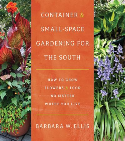 Cover for Barbara W. Ellis · Container and Small-Space Gardening for the South: How to Grow Flowers and Food No Matter Where You Live (Paperback Book) (2024)