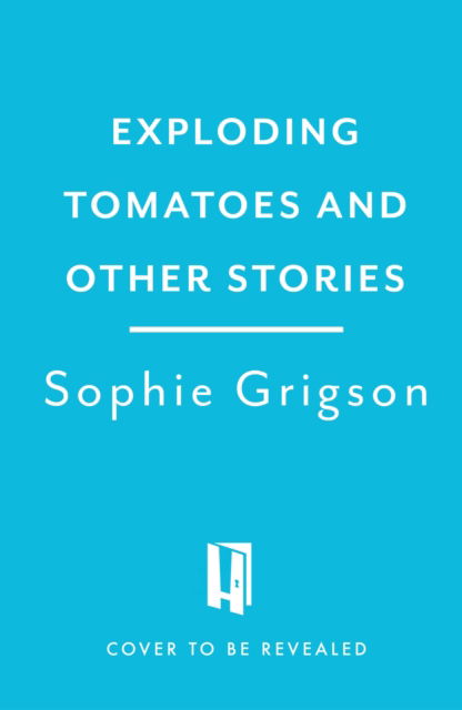 Cover for Sophie Grigson · Exploding Tomatoes and Other Stories: The Food and Flavours of Southern Italy (Hardcover Book) (2024)