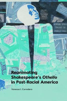 Cover for Vanessa Corredera · Reanimating Shakespeare's Othello in Post-Racial America (Hardcover Book) (2022)