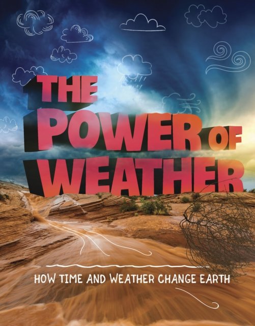 The Power of Weather: How Time and Weather Change the Earth - Weather and Climate - Ellen Labrecque - Bøker - Capstone Global Library Ltd - 9781474797290 - 1. april 2021
